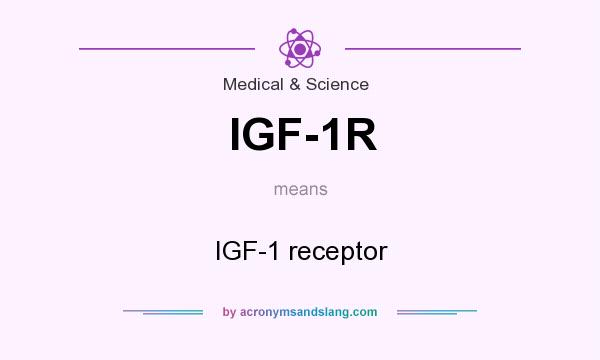 What does IGF-1R mean? It stands for IGF-1 receptor