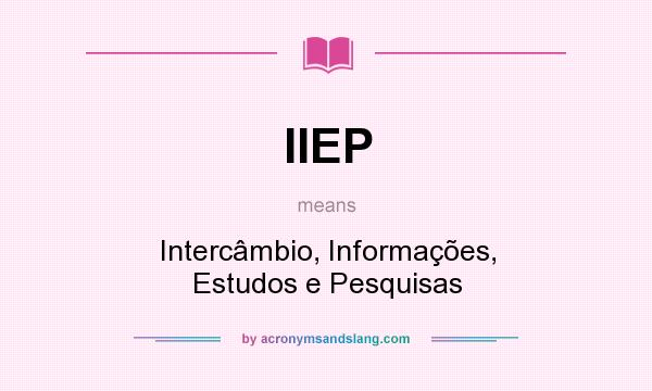 What does IIEP mean? It stands for Intercâmbio, Informações, Estudos e Pesquisas