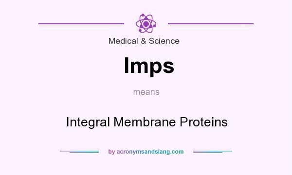 What does Imps mean? It stands for Integral Membrane Proteins