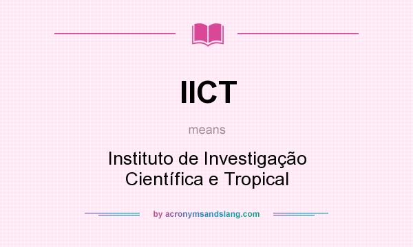 What does IICT mean? It stands for Instituto de Investigação Científica e Tropical