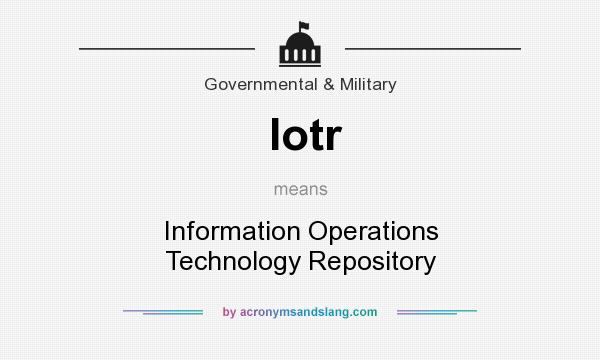 What does Iotr mean? It stands for Information Operations Technology Repository