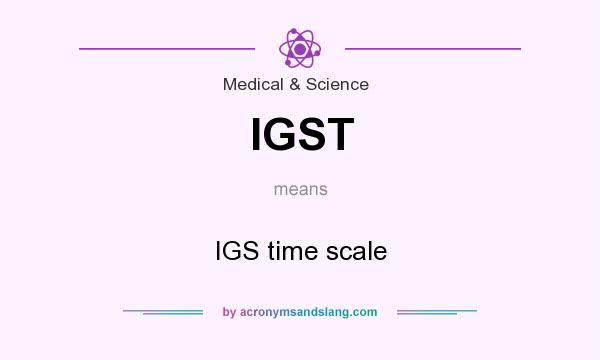 What does IGST mean? It stands for IGS time scale