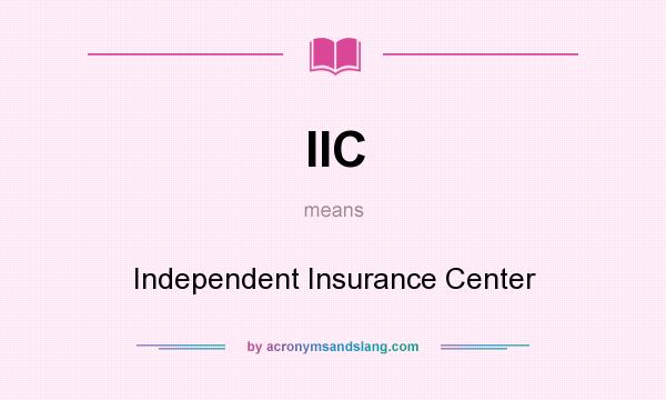 What does IIC mean? It stands for Independent Insurance Center
