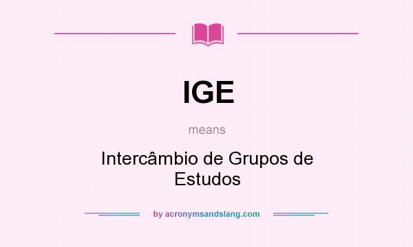 What does IGE mean? It stands for Intercâmbio de Grupos de Estudos
