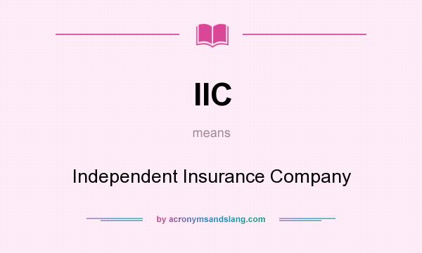 What does IIC mean? It stands for Independent Insurance Company