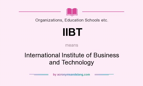 What does IIBT mean? It stands for International Institute of Business and Technology