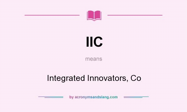 What does IIC mean? It stands for Integrated Innovators, Co