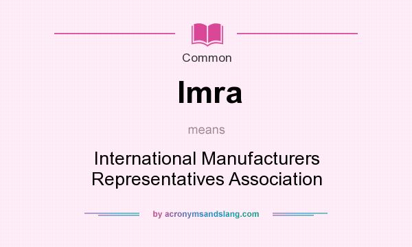 What does Imra mean? It stands for International Manufacturers Representatives Association