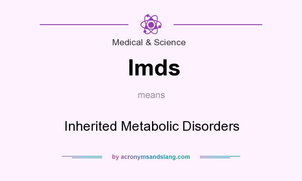 What does Imds mean? It stands for Inherited Metabolic Disorders