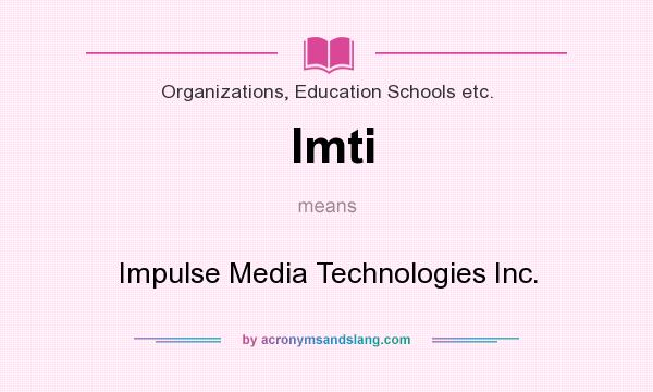 What does Imti mean? It stands for Impulse Media Technologies Inc.