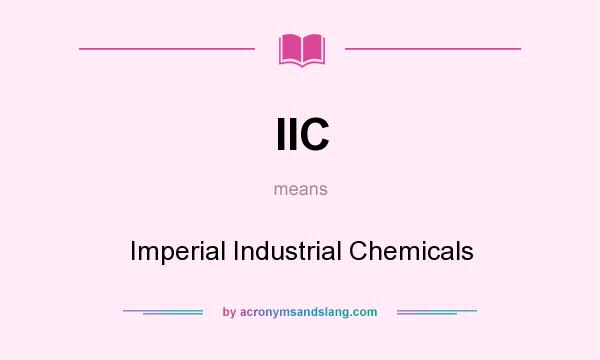What does IIC mean? It stands for Imperial Industrial Chemicals