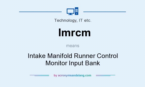 What does Imrcm mean? It stands for Intake Manifold Runner Control Monitor Input Bank