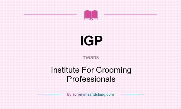 What does IGP mean? It stands for Institute For Grooming Professionals