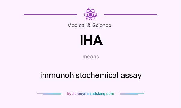 What does IHA mean? It stands for immunohistochemical assay