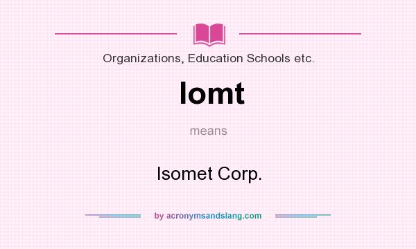 What does Iomt mean? It stands for Isomet Corp.