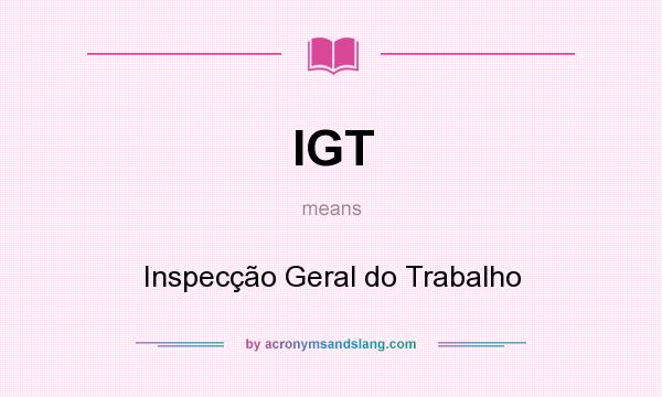 What does IGT mean? It stands for Inspecção Geral do Trabalho