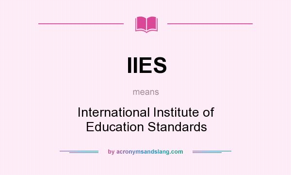 What does IIES mean? It stands for International Institute of Education Standards