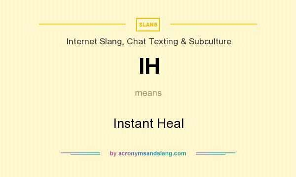 What does IH mean? It stands for Instant Heal
