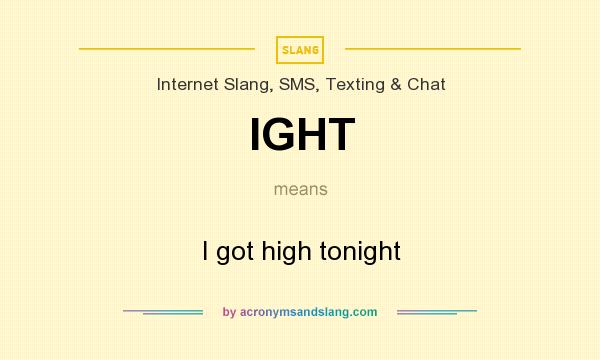 What does IGHT mean? It stands for I got high tonight