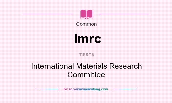 What does Imrc mean? It stands for International Materials Research Committee