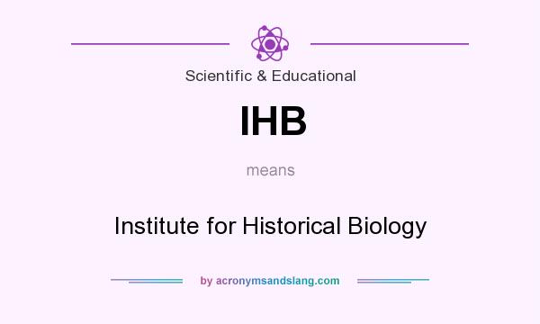 What does IHB mean? It stands for Institute for Historical Biology
