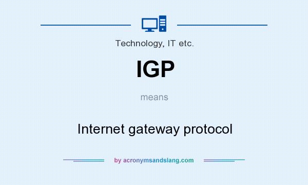 What does IGP mean? It stands for Internet gateway protocol