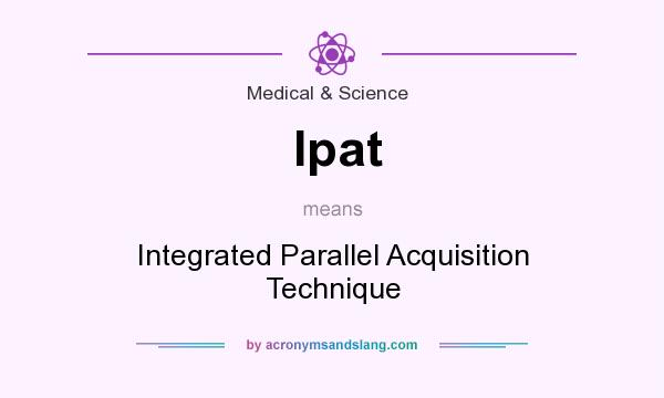 What does Ipat mean? It stands for Integrated Parallel Acquisition Technique