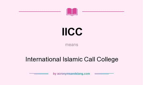 What does IICC mean? It stands for International Islamic Call College