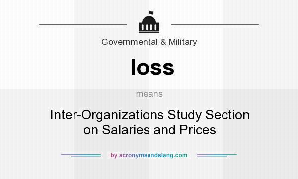 What does Ioss mean? It stands for Inter-Organizations Study Section on Salaries and Prices