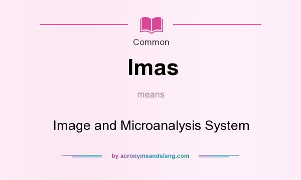 What does Imas mean? It stands for Image and Microanalysis System