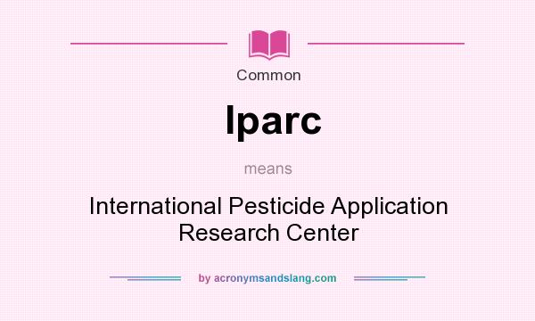 What does Iparc mean? It stands for International Pesticide Application Research Center
