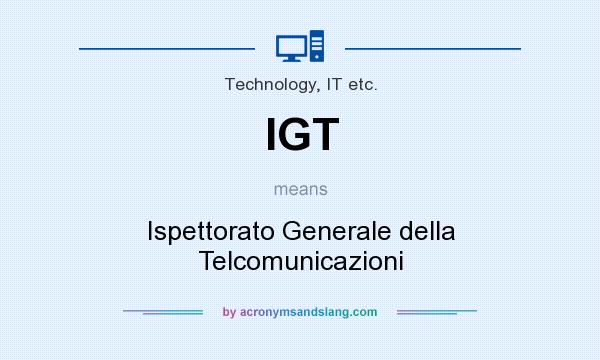 What does IGT mean? It stands for Ispettorato Generale della Telcomunicazioni