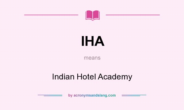 What does IHA mean? It stands for Indian Hotel Academy