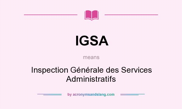 What does IGSA mean? It stands for Inspection Générale des Services Administratifs