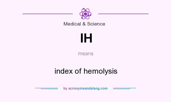 What does IH mean? It stands for index of hemolysis