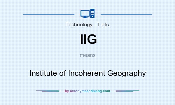What does IIG mean? It stands for Institute of Incoherent Geography