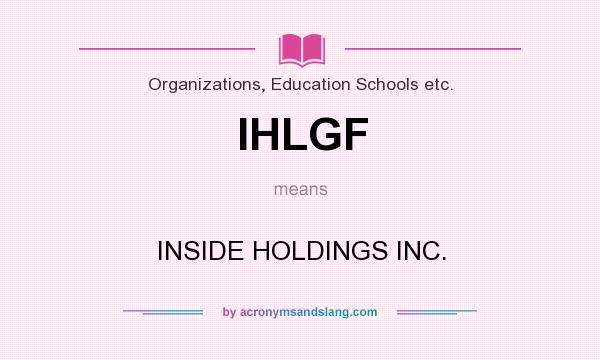 What does IHLGF mean? It stands for INSIDE HOLDINGS INC.