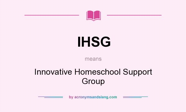 What does IHSG mean? It stands for Innovative Homeschool Support Group