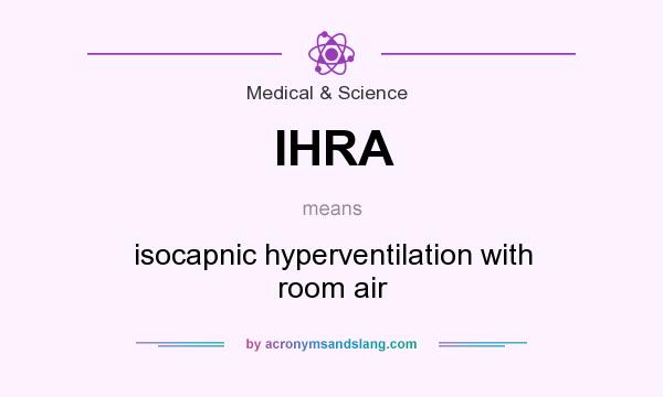 What does IHRA mean? It stands for isocapnic hyperventilation with room air