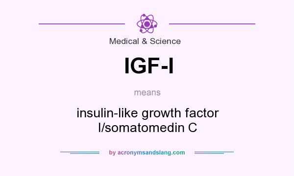 What does IGF-I mean? It stands for insulin-like growth factor I/somatomedin C