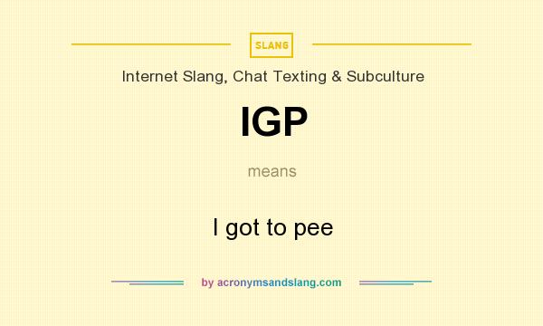 What does IGP mean? It stands for I got to pee