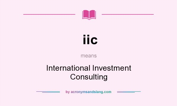 What does iic mean? It stands for International Investment Consulting
