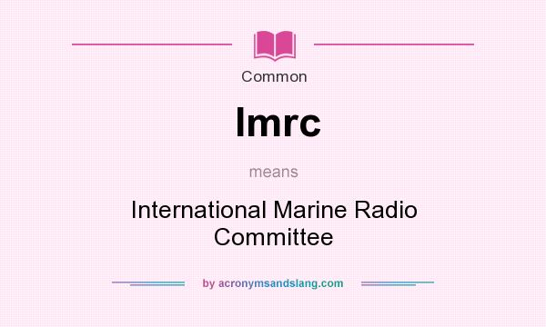 What does Imrc mean? It stands for International Marine Radio Committee