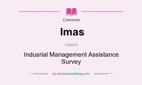 What does Imas mean? It stands for Indusrial Management Assistance Survey