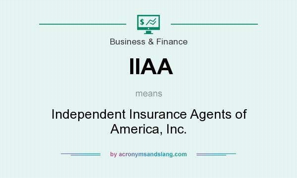 What does IIAA mean? It stands for Independent Insurance Agents of America, Inc.