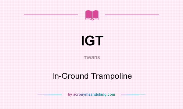 What does IGT mean? It stands for In-Ground Trampoline