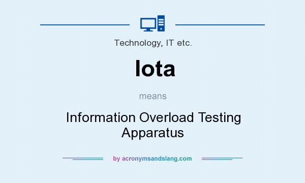 What does Iota mean? It stands for Information Overload Testing Apparatus