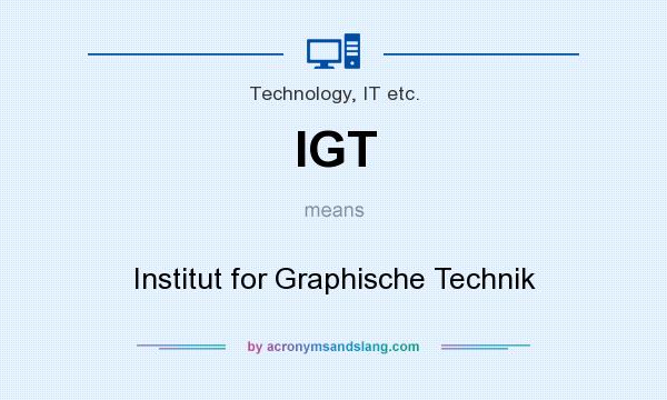 What does IGT mean? It stands for Institut for Graphische Technik