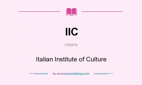 What does IIC mean? It stands for Italian Institute of Culture