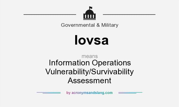 What does Iovsa mean? It stands for Information Operations Vulnerability/Survivability Assessment